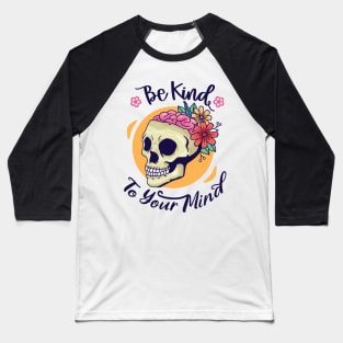 Be kind to your mind Baseball T-Shirt